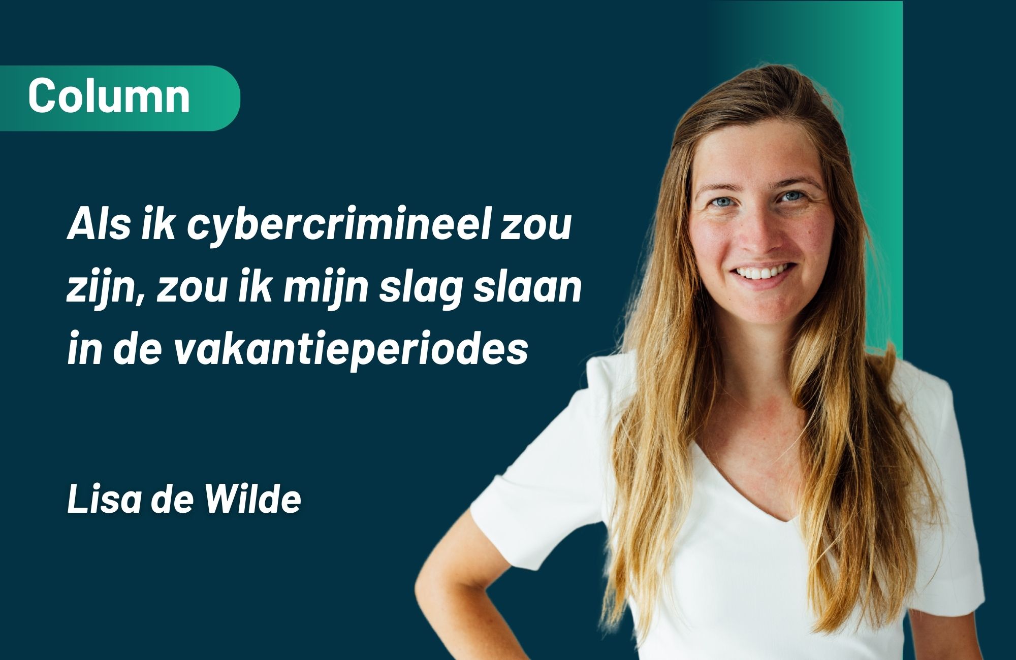 Als ik cybercrimineel zou zijn, zou ik mijn slag slaan in de vakantieperiodes